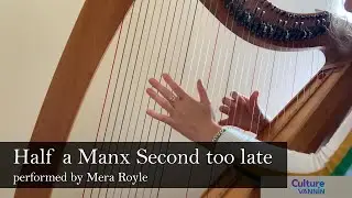 Half a Manx Second too Late: A Manx tune performed by Mera Royle
