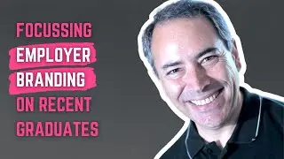 Focussing Employer Branding On Recent Graduates With Steven Rothberg