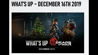 Gears 5 - What&rsquo;s Up &ndash; December 16th 2019 - GEARSMAS.