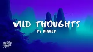DJ Khaled - Wild Thoughts (Lyrics) ft. Rihanna, Bryson Tiller