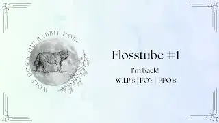 Flosstube #1 - Introduction | Showing you all the things!