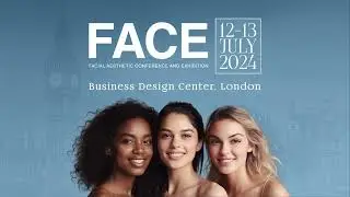 FACE 2024 - The UK's Premier Scientific Aesthetic Medicine Conference