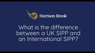 Harrison Brook - What is the difference between a UK SIPP and an International SIPP? -