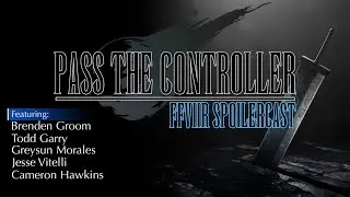 Pass The Controller Podcast 199: Final Fantasy VII Remake Spoilercast