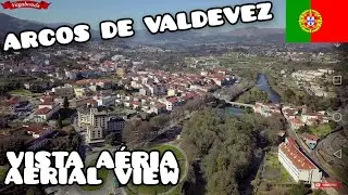 ARCOS DE VALDEVEZ | Alto Minho Portugal | Vista A&eacute;rea - Aerial View