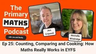 Ep 26: Counting, Comparing and Cooking: How Maths Really Works in EYFS with Michelle Windridge
