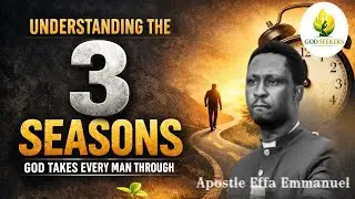 UNDERSTANDING THE THREE CRITICAL SEASONS IN EVERYMAN'S LIFE BY APOSTLE EFFA EMMANUEL