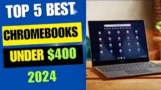 Top 5 Best Chromebooks Under $400 [ 2024 Review]