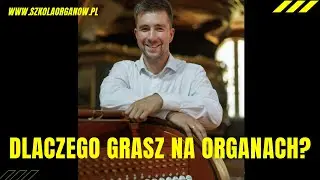 Dlaczego grasz na organach?