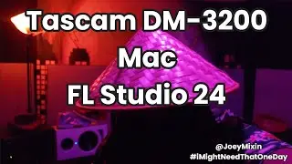 Tascam DM-3200 x Mac x FL Studio 24 - iMightNeedThatOneDay Series Vol. 1