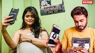 लड़की ने भेज दी लड़के को अपनी प्राइवेट फोटो ! || Crime Patrol || Latest Episode ||