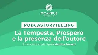 PODCASTORYTELLING - LA TEMPESTA, PROSPERO E LA PRESENZA DELL'AUTORE - Di Martina Ferretti