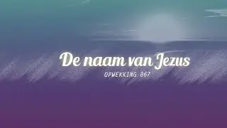Ik spreek Jezus (De naam van Jezus) - Opwekking 867 - Lyric video