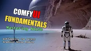 ComfyUI Fundamentals - Mastering Noise