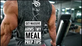 MY MEAL PREP TIPS TO GET SHREDDED | ARM WORKOUT TECHNIQUES