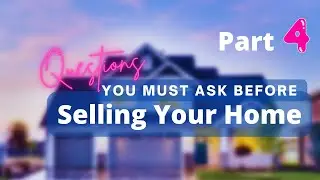 Questions you MUST ask before selling your home | Part 4 | Sell Your House and Move