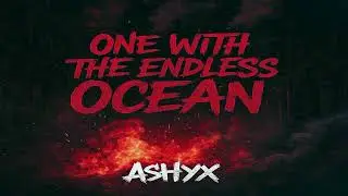 One with the endless ocean - Lost in the waves_Ashyx
