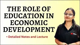 The Role of Education in Economic Development | Notes & Lectures by Asst. Prof. Priya Sigroha