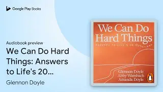 We Can Do Hard Things: Answers to Life's 20&hellip; by Glennon Doyle &middot; Audiobook preview