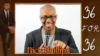 36 for 36: Nick Phillips -Ep4- Awkward Comedy