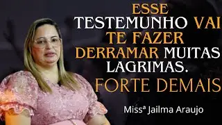 ESSE TESTEMUNHO VAI TE FAZER DERRAMAR MUITAS LAGRIMA / Missª Jailma Araujo / IMPACTANTE.