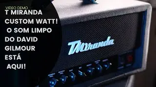 T MIRANDA CUSTOM WATT! O SOM LIMPO DO DAVID GILMOUR EST&Aacute; AQUI!