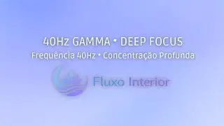 40Hz Frequency &bull; Deep Focus & Concentration | Frequ&ecirc;ncia 40Hz &bull; Foco e Concentra&ccedil;&atilde;o Profunda