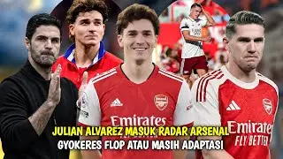 JULIAN ALVAREZ DI INCAR ARSENAL😱 GYOKERES FLOP❓