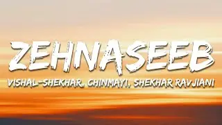 Zehnaseeb - Vishal–Shekhar, Chinmayi, Shekhar Ravjiani (Lyrics) | 7clouds Hindi