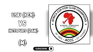 ACCC M17 - USIU (KEN) VS HOTSPURS (ZAM)