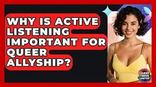 Why Is Active Listening Important For Queer Allyship? - Queer Teens United