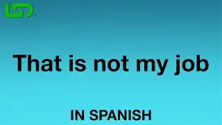 Learn Spanish Daily: How To Say (That is not my job) In Spanish - Quick and Easy!
