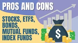 The Pros and Cons of Each Investment Method: Stocks, ETFs, Bonds, Mutual Funds, Index Funds