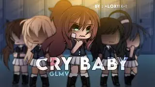 Cry Baby // GLMV // [By : •Loxiix-!]