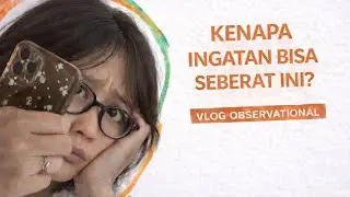WHY ARE MEMORIES SO HEAVY | OBSERVATIONAL VLOG