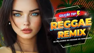 REGGAE REMIX INTERNACIONAL 2026💛MELHOR DO REGGAE DO MARANHÃO 💛SELEÇÃO REGGAE DO MARANHÃO 2026