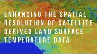 Enhancing Resolution of Thermal Satellite Imagery Lecture with Anamika Shreevastava from NASA JPL