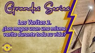 Grandes series  Las varitas 2  &iquest;Los magos usan una misma varita durante toda su vida?