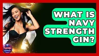 What Is Navy Strength Gin? - Nightlife Experiences