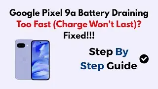 Google Pixel 9a Battery Draining Too Fast (Charge Won't Last)? Fixed!!!
