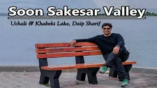 Soon Sakesar Valley | Uchali & Khabeki Lake Daip Sharif | Travel Guide | Ahsan Arain