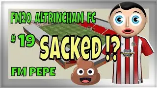 FM20 Altrincham FC - #19 - Fired - Non-League to Legend - Football Manager 2020 Game - @FM Pepe ​