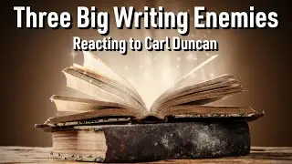 Three Enemies Of Your Writing - Reacting To Carl Duncan