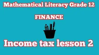 Mathematical Literacy paper 1 GRADE 12 income tax LESSON  two Term 1