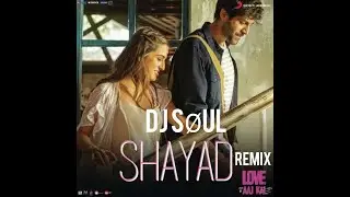 Shayad (Remix) | DJ SOUL - Love Aaj Kal