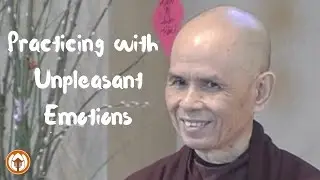 Practicing with Unpleasant Emotions | Thich Nhat Hanh