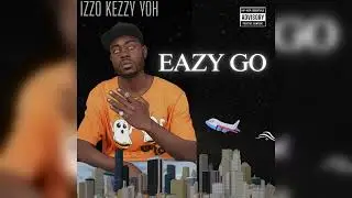 EAZY GO - Izzo kezzy Yo [Official Music]