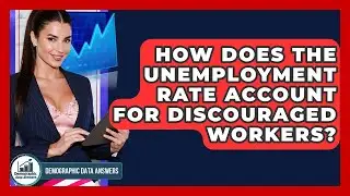 How Does The Unemployment Rate Account For Discouraged Workers? - Demographic Data Answers