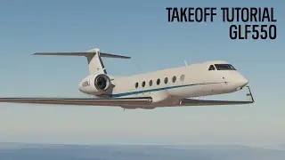 GLF550 Takeoff Tutorial X-Plane 11