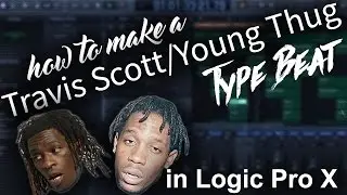 How to make a Travis Scott/Young Thug Type Beat in Logic Pro X | Beat Maker Tutorial